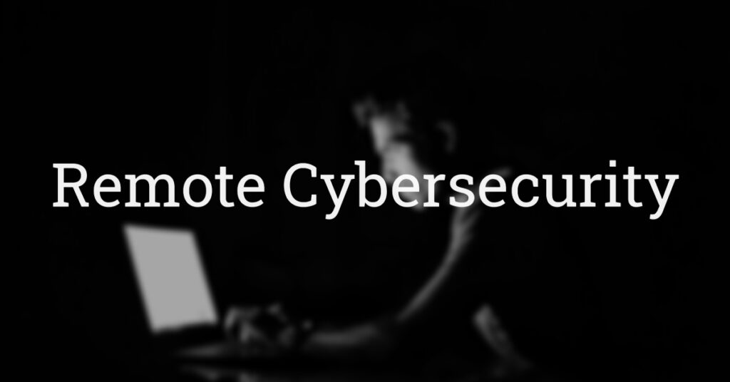 Improve Remote Cybersecurity