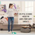 8+ Helpful Cleaning Hacks for Work-from-home Parents