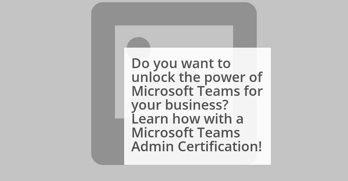 Top Reasons Why You Should Consider Getting Microsoft Teams Admin Certification image