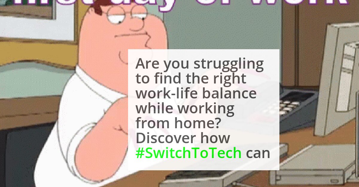 #SwitchToTech: How working from home can impact your work-life balance image